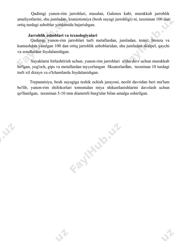 kraniotomiya (bosh suyagi jarrohligi) ni, taxminan 100 dan ortiq turdagi asboblar yordamida bajarishgan. jarrohlik asboblari va texnologiyalari qadimgi yunon-rim jarrohlari turli metallardan, jumladan, temir, bronza va kumushdan yasalgan 100 dan ortiq jarrohlik asboblaridan, shu jumladan skalpel, qaychi va zondlardan foydalanishgan. suyaklarni birlashtirish uchun, yunon-rim jarrohlari o'sha davr uchun murakkab bo'lgan, yog'och, gips va metallardan tayyorlangan fiksatorlardan, taxminan 10 turdagi turli xil dizayn va o'lchamlarda foydalanishgan. trepanatsiya, bosh suyagiga teshik ochish jarayoni, neolit davridan beri ma'lum bo'lib, yunon-rim shifokorlari tomonidan miya shikastlanishlarini davolash uchun qo'llanilgan, taxminan 5-10 mm diametrli burg'ular bilan amalga oshirilgan. 📌xulosa qadimgi yunon-rim jarrohlari o'z davrlari uchun yuqori malakali shifokorlar bo'lib, jarrohlik amaliyotini rivojlantirishga sezilarli hissa qo'shishgan, ammo ularning bilim va texnologiyalari bugungi kunga nisbatan cheklangan edi. 📚foydalanilgan adabiyotlar 1. гайек, п. (2000). античная медицина. москва: наука. 2. сигель, р. (1999). история медицины. санкт-петербург: нева. 3. мирский, м. л. (1997). история медицины. москва: медицина. 4. longrigg, j. (1998). …