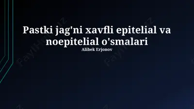 pastki jag'ni xavfli epitelial va noepitelial o'smalari — PPTX