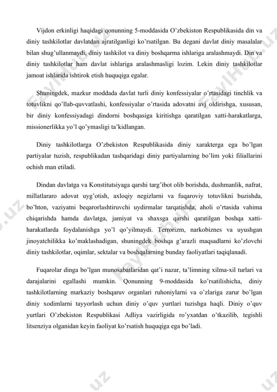 ’yxatdan o’tkazilib, tegishli litsenziya olganidan keyin faoliyat ko’rsatish huquqiga ega bo’ladi. oliy va o’rta diniy o’quv yurtlarida ta’lim olish uchun fuqarolar o’zbekiston respublikasining «ta’lim to’g’risida»gi qonuniga muvofiq umumiy majburiy o’rta ta’lim olganidan keyin qabul qilinadi. diniy ta’lim beruvchilar maxsus diniy ma’lumoti bor kishilar bo’lib, bolalarni o’qitish uchun diniy boshqarmaning yoki markazning ruxsatnomasiga ega bo’lishi kerak. xususiy diniy ta’lim berishga yo’l qo’yilmaydi. bu qonun-qoidalarni buzganlar qonun oldida javobgardirlar. diniy tashkilotlar diniy ta’lim olish uchun fuqarolarni chet elga yuborishlari va chet el fuqarolarini ta’lim olish uchun qabul qilishlari mumkin. diniy tashkilot – bu ma’lum dinga ishonuvchilar va ularning jamoalarining uyushmasidir (masjid, cherkov, sinagoga, diniy o’quv yurtlari va h.k.). uni tashkil etish uchun unga bir xil e’tiqodga ega bo’lgan kamida 100 kishi a’zo bo’lishi kerak. o’zbekiston respublikasining har qanday fuqarosi 18 yoshga to’lganidan keyin ma’lum diniy jamiyatga a’zo bo’lishi mumkin. diniy tashkilotlar o’z mulklariga ega bo’ladilar. binolar, din bilan bog’liq buyumlar, ishlab chiqarish …