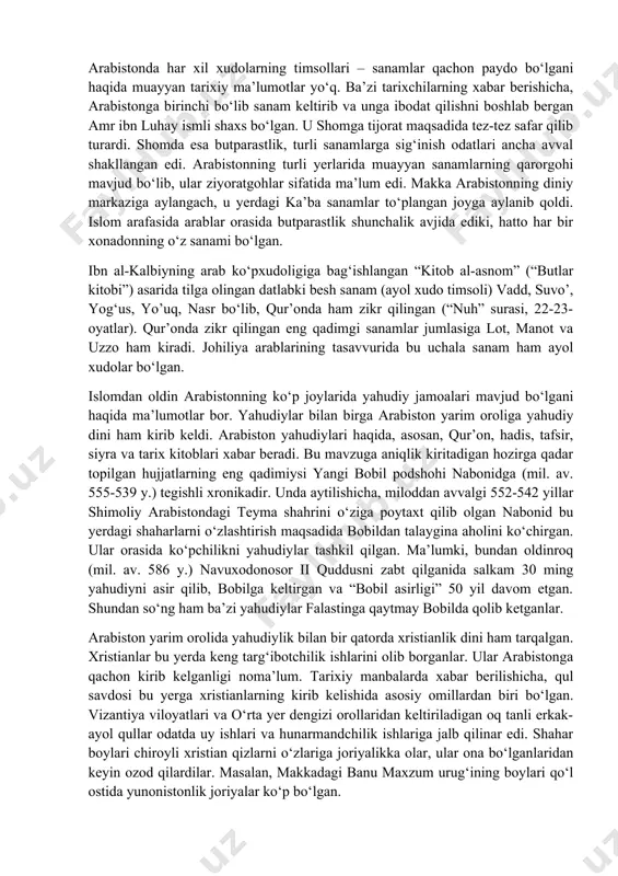 oshqa axloqiy buzuqliklar keng yoyilgan edi. ba’zi tadqiqotchilar johiliya davri yuz ellik-ikki yuz yil davom etgan degan fikrni bildiradilar. biroq ushbu davrning muddati manbalarda aniq belgilanmagan. arabistonda har xil xudolarning timsollari – sanamlar qachon paydo bo‘lgani haqida muayyan tarixiy ma’lumotlar yo‘q. ba’zi tarixchilarning xabar berishicha, arabistonga birinchi bo‘lib sanam keltirib va unga ibodat qilishni boshlab bergan amr ibn luhay ismli shaxs bo‘lgan. u shomga tijorat maqsadida tez-tez safar qilib turardi. shomda esa butparastlik, turli sanamlarga sig‘inish odatlari ancha avval shakllangan edi. arabistonning turli yerlarida muayyan sanamlarning qarorgohi mavjud bo‘lib, ular ziyoratgohlar sifatida ma’lum edi. makka arabistonning diniy markaziga aylangach, u yerdagi ka’ba sanamlar to‘plangan joyga aylanib qoldi. islom arafasida arablar orasida butparastlik shunchalik avjida ediki, hatto har bir xonadonning o‘z sanami bo‘lgan. ibn al-kalbiyning arab ko‘pxudoligiga bag‘ishlangan “kitob al-asnom” (“butlar kitobi”) asarida tilga olingan datlabki besh sanam (ayol xudo timsoli) vadd, suvo’, yog‘us, yo’uq, nasr bo‘lib, qur’onda ham zikr qilingan …
