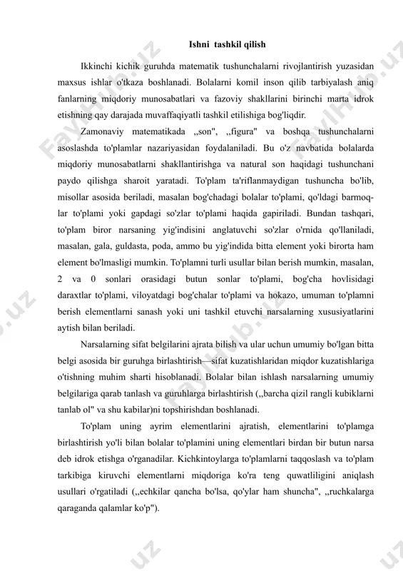 lan bolalar to'plamini uning elementlari birdan bir butun narsa deb idrok etishga o'rganadilar. kichkintoylarga to'plamlarni taqqoslash va to'plam tarkibiga kiruvchi elementlarni miqdoriga ko'ra teng quwatliligini aniqlash usullari o'rgatiladi (,,echkilar qancha bo'lsa, qo'ylar ham shuncha", ,,ruchkalarga qaraganda qalamlar ko'p"). bolalar ustma-ust yoki yonma-yon qo'yish usullari yordamida to'plam elementlari o'rtasida o'zaro bir qiymatli moslik bor yoki yo'qligini aniqlaydilar. ikki to'plam uchun o'zaro bir qiymatli moslik tushunchasi shundan iboratki, birinchi to'plamning har bir elementiga ikkinchi to'plamning faqat bitta elementi mos keladi va aksincha (taqsimchalar qancha bo'lsa, piyolalar ham shuncha; qiz bolalar qancha bo'lsa, o'g'il bolalar ham shuncha va hokazolar cheklij to'plamlardir). natural son tushunchasi taqqoslanayotgan to'plamlarnir elementlari o'rtasidagi bir qiymatli moslik o'rnatish asosida tarkib toptiriladi. kichkintoylarga narsalar bilan turli xil ishlarni bajartirib, ularni sanoqni o'zlashtirishga olib kelinadi, ularda natural son haqida tushuncha paydo qilish uchun imkoniyatlar yaratiladi. kichik guruhda narsalarni bo'yiga, eniga, balandligiga, hajr qarab taqqoslash mashqlariga katta e'tibor beriladi. bolalarda kattal (miqdor) …