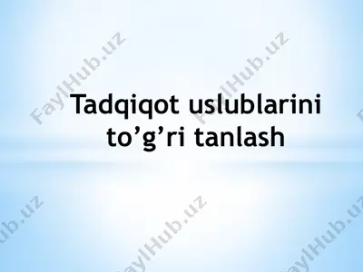 tadqiqot uslublarini to’g’ri tanlash — PPTX