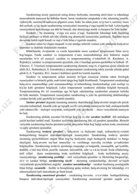ter xislati tarkibiga kiritib bo‘lmaydi. chunonchi aqlning topqirligi, xotiraning barqarorligi, ko‘rishning o‘tkirligi kabi individual psixologik xususiyatlar bunga misoldir.14.1. psixologiyada xarakter muammosi. xarakter aksentuatsiyasi. psixologiya fanida xarakterga turlicha ta’rif berilishiga qaramay, uning asosiy belgilari ta’kidlanganligi bilan bir-biriga muvofiq tushadi. masalan, shaxs xulqining tipik usullar bilan bog‘liq faoliyat muomala va munosabatda namoyon bo‘luvchi, mujassamlanuvchi uning barqaror xususiyatlari majmuasi xarakter deyiladi. shaxsning jamiyatga nisbatan munosabatlari uning asosiy belgisi hisoblanadi. xarakterning asosiy xususiyati uning doimo faoliyatda, insonning atrof-olam va odamlarga munosabatida namoyon bo‘lishidan iborat. inson xarakterini aniqlashda o‘sha odamning jasurlik, vijdoniylik, samimiylik namoyon qilganini emas, balki, bu odam jasur, to‘g‘riso‘z, samimiy inson deb aytiladi, ya’ni, inson xarakterining xususiyatlari insonning o‘ziga tegishli bo‘ladi. lekin barcha xususiyatlarni ham insonga xos deb bo‘lmaydi, ular ahamiyatga molik va barqaror bo‘lishi lozim. xarakter – bu insonning o‘ziga xos asosi, o‘zagi. xarakterda fokusdagi kabi insonning faoliyat, muloqot va bilish sub’ekti sifatida eng ahamiyatli xususiyatlar jamlanadi. xarakter hayot davomida tarkib topib …