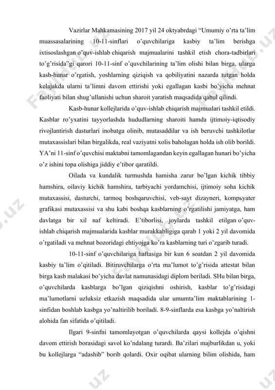 ish bilan birga, “tadbirkorlik asoslari” fani ham o’qitiladi. o’quv dasturlari asosida 10-sinf o’quvchilariga umumta’lim fanlaridan 18 nomdagi darsliklar 7 tilda, jami 9 million 53 mingdan ortiq tirajda chop etilib, joylarga etkazildi. vazirlar mahkamasining 2017 yil 24 oktyabrdagi “umumiy o’rta ta’lim muassasalarining 10-11-sinflari o’quvchilariga kasbiy ta’lim berishga ixtisoslashgan o’quv-ishlab chiqarish majmualarini tashkil etish chora-tadbirlari to’g’risida”gi qarori 10-11-sinf o’quvchilarining ta’lim olishi bilan birga, ularga kasb-hunar o’rgatish, yoshlarning qiziqish va qobiliyatini nazarda tutgan holda kelajakda ularni ta’limni davom ettirishi yoki egallagan kasbi bo’yicha mehnat faoliyati bilan shug’ullanishi uchun sharoit yaratish maqsadida qabul qilindi. kasb-hunar kollejlarida o’quv-ishlab chiqarish majmualari tashkil etildi. kasblar ro’yxatini tayyorlashda hududlarning sharoiti hamda ijtimoiy-iqtisodiy rivojlantirish dasturlari inobatga olinib, mutasaddilar va ish beruvchi tashkilotlar mutaxassislari bilan birgalikda, real vaziyatni xolis baholagan holda ish olib borildi. ya’ni 11-sinf o’quvchisi maktabni tamomlagandan keyin egallagan hunari bo’yicha o’z ishini topa olishiga jiddiy e’tibor qaratildi. oilada va kundalik turmushda hamisha zarur bo’lgan kichik tibbiy hamshira, …