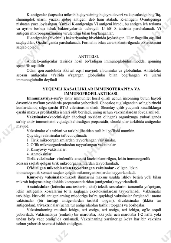 lolar bilan o'zaro reaktsiyaga kiradi. mikroorganizmlarning antigenlari. mikrob hujayrasi ko'p miqdorda antigenlarni saqlaydi, ular hujayrada turlicha joylashadi va infektsion jarayonni yuzaga kelishida katta ahamiyatga ega. o-antigen mikrob hujayrasining hujayra devorida bog'langan. uni "somatik" deb ataladi, chunki u bu antigen tanada (some) hujayrada saqlanadi. o-antigen termostabil bo’lib, spirt va formalin ta'sirida parchalanmaydi. k-antigenlar (kapsula) mikrob hujayrasining hujayra devori va kapsulasiga bog’liq, shuningdek ularni yuzaki qobiq antigeni deb ham ataladi. k-antigeni o-antigeniga nisbatan yuza joylashgan. yuzaki k-antigeniga vi antigeni kiradi, bu antigen ich terlama va ayrim boshqa ichak bakteriyalarida uchraydi. u 600 s ta'sirida parchalanadi. vi antigeni mikroorganizmning virulentligi bilan bog'langanlar. h-antigenlar (hivchinli) bakteriyaning hivchinida joylashgan. ular flagellin oqsilini saqlaydilar. qizdirilganda parchalanadi. formalin bilan zararsizlantirilganda o'z xossasini saqlab qoladi. antitelo. antitelo-antigenlar ta'sirida hosil bo’ladigan immunoglobulin modda, qonning spetsifik oqsilidir. odam qon zardobida ikki xil oqsil mavjud: albuminlar va globulinlar. antitelolar asosan antigenlar ta'sirida o'zgargan globulinlar bilan bog’langan va ularni immunoglobulin deyiladi yuqumli …