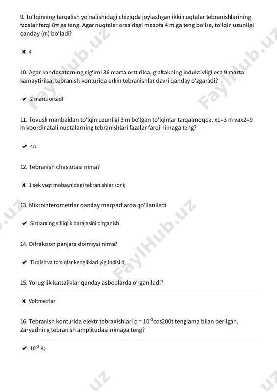zunligini (m) toping? uzunligi  3 18. elektr va magnit toʻlqinlarning majmuasi ....... deb ataladi.nuqtalar oʻrniga toʻgʻrisini qoʻying.  elektromagnit toʻlqinlar 19. yoritilganlik deb qanday kattalikka aytiladi?  yuza birligiga tushuvchi oqimga teng boʻlgan kattalik 20. kosmik kema tomonidan 20 mgs chastotada radiotoʻlqin uzatilayotgan boʻlsa, uning toʻlqin uzunligini aniqlang.  15 m 21. nuqta x oʻqi boʻylab x=0,07cos(60πt+π), m qonun boʻyicha tebranmoqda. tebranishning maksimal tezligini toping.  4.2π 22. toʻlqinning tarqalish yoʻnalishida joylashgan va tebranishlar fazalar farqi 4π/3 ga teng boʻlgan ikki nuqtalar orasidagi masofa 2 m boʻlsa, toʻlqin uzunligini (m) toping? uzunligi  3 23. tebranish manbaidan 5,5 va 2 m uzoqlikda joylashgan nuqtalar tebranishlarining fazalar farqini aniqlang. tebranish davri 0,5 s, toʻlqinning tarqalish tezligi esa 8m/s.  π/4 24. tebranish manbaidan 6,5 va 1,5 m uzoqlikda joylashgan nuqtalar tebranishlarining fazalar farqini aniqlang. tebranish davri 0,5 s, toʻlqinning tarqalish tezligi esa 4m/s.  3π/2 25. agar gʻaltakning induktivligi 4 …