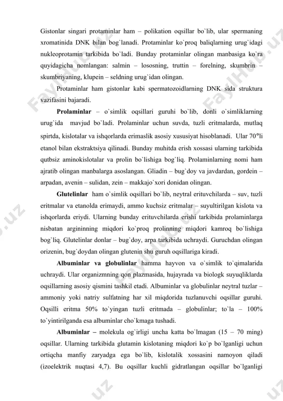 o`qimalarida uchraydi. ular organizmning qon plazmasida, hujayrada va biologk suyuqliklarda oqsillarning asosiy qismini tashkil etadi. albuminlar va globulinlar neytral tuzlar – ammoniy yoki natriy sulfatning har xil miqdorida tuzlanuvchi oqsillar guruhi. oqsilli eritma 50% to`yingan tuzli eritmada – globulinlar; to`la – 100% to`yintirilganda esa albuminlar cho`kmaga tushadi. albuminlar – molekula og`irligi uncha katta bo`lmagan (15 – 70 ming) oqsillar. ularning tarkibida glutamin kislotaning miqdori ko`p bo`lganligi uchun ortiqcha manfiy zaryadga ega bo`lib, kislotalik xossasini namoyon qiladi (izoelektrik nuqtasi 4,7). bu oqsillar kuchli gidratlangan oqsillar bo`lganligi sababli, suvni ko`p miqdorda tortib oluvchi moddalar bo`lgandagina cho`kmaga tushadi. yuqori darajada adsorbtsiya qilish albuminlar uchun xos xususiyat hisoblanadi. ular qutbli va qutbsiz molekulalarni adsorbtsiyalaydi. qon plazmasining albuminlari turli moddalarni spetsifik bo`lmagan adsorbtsiyalashi tufayli fiziologik muhim – tashish vazifasini bajaradi. albuminlarning asosiy vakillari: sut albumini, tuxum albumini, zardob albumini, leykozin (bug`doy donidan olingan albumin)dir. globulinlarning molekula og`irligi albuminlarga qaraganda kattaroq bo`ladi (100000 dan yuqori). albuminlardan …