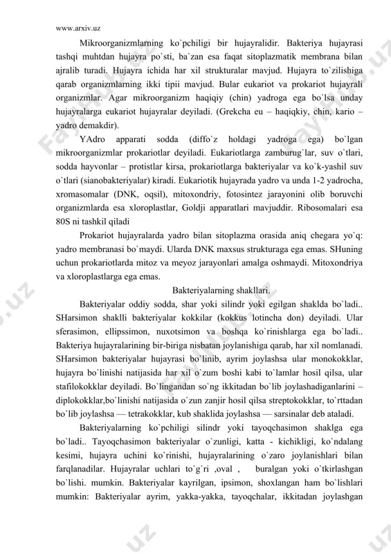 ma orasida aniq chegara yo`q: yadro membranasi bo`maydi. ularda dnk maxsus strukturaga ega emas. shuning uchun prokariotlarda mitoz va meyoz jarayonlari amalga oshmaydi. mitoxondriya va xloroplastlarga ega emas. bakteriyalarning shakllari. bakteriyalar oddiy sodda, shar yoki silindr yoki egilgan shaklda bo`ladi.. sharsimon shaklli bakteriyalar kokkilar (kokkus lotincha don) deyiladi. ular sferasimon, ellipssimon, nuxotsimon va boshqa ko`rinishlarga ega bo`ladi.. bakteriya hujayralarining bir-biriga nisbatan joylanishiga qarab, har xil nomlanadi. sharsimon bakteriyalar hujayrasi bo`linib, ayrim joylashsa ular monokokklar, hujayra bo`linishi natijasida har xil o`zum boshi kabi to`lamlar hosil qilsa, ular stafilokokklar deyiladi. bo`lingandan so`ng ikkitadan bo`lib joylashadiganlarini – diplokokklar,bo`linishi natijasida o`zun zanjir hosil qilsa streptokokklar, to`rttadan bo`lib joylashsa — tetrakokklar, kub shaklida joylashsa — sarsinalar deb ataladi. bakteriyalarning ko`pchiligi silindr yoki tayoqchasimon shaklga ega bo`ladi.. tayoqchasimon bakteriyalar o`zunligi, katta - kichikligi, ko`ndalang kesimi, hujayra uchini ko`rinishi, hujayralarining o`zaro joylanishlari bilan farqlanadilar. hujayralar uchlari to`g`ri ,oval , buralgan yoki o`tkirlashgan bo`lishi. mumkin. bakteriyalar kayrilgan, ipsimon, …
