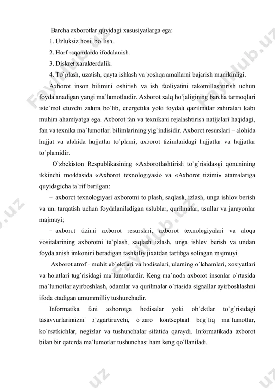 si ma`lumot tushunchasi bilan uzviy bog`langan, lekin har qanday ma`lumot axborot bo`lavermaydi. ma`lumotlarga u yoki bu sabablarga ko`ra foydalanilmaydigan, balki faqat saqlanadigan belgilar yoki yozib olingan kuzatuvlar sifatida qarash mumkin. agar bu ma`lumotlardan biror narsa to`g`risidagi mavhumlikni kamaytirish uchun foydalanish imkoniyati tug`ilsa, ma`lumotlar axborotga aylanadi. shuning uchun axborotni foydalaniladigan ma`lumotlar, deb atasa ham bo`laveradi. masalan, qog`ozga telefon raqamlarini ma`lum tartibda yozib, uni boshqa kimsaga ko`rsatsangiz, u buni biror axborot bermaydigan ma`lumot sifatida qabul qiladi. biroq, ana shu har bir telefon raqami to`g`risidagi muayyan korxona yoki tashkilot nomi, uning faoliyat turi yozib qo`yilsa, avvalgi ma`lumot axborotga aylanadi. ma`lumotlar. axborot iste`molchiga etib borgunga qadar bir qator o`zgarishlarga uchraydi. oraliq bosqichlarda xabarning mohiyatiga ko`ra xususiyati ikkinchi darajaga tushib qoladi, natijada «axborot» tushunchasi nisbatan cheklangan «ma`lumotlar» tushunchasi bilan almashtiriladi. shuning uchun ham ma`lumotlarni axborotning komp`yuterdagi tasviri deb aytish mumkin. ma`lumotlar bir - biri bilan o`zaro bog`langan dalil va raqamlar, fikrlar to`plamini ifodalaydi. axborot va …