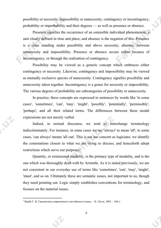 ) and 'surely'(or certainly), for possibility and necessity. remember that we defined truth and falsehood as contextual, so this definition fits in consistently. to the extent that such an evaluation is scientific, based on rigorous process, thorough, common public knowledge, and so on, it is objective information. to the extent that thought is deficient in its methodology, such modality is subjective. whereas the extensional, temporal and natural types of modality may be called 'materialistic', in that they refer directly to the world out there, which is mainly material or in any case substantial, logical modality may be called 'formalistic', because it operates on a more abstract plane. ethical statements tacitly refer to some value to be safeguarded or pursued, and consider the compatibility or otherwise of some proposed event with that given standard. we use terms such 'may' (for permissibles) and 'should' (for imperatives), to indicate ethical possibility or necessity. …