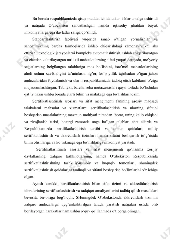 fatni boshqarish bo’limlarini o’z ichiga olgan. aytish kerakki, sertifikatlashtirish bilan sifat tizimi va akkreditlashtirish idoralarining sertifikatlashtirish va tadqiqot amaliyotilarini tadbiq qilish masalalari bevosita bir-biriga bog’liqdir. shuningdek o’zbekistonda akkreditlash tizimini xalqaro andozalarga uyg’unlashtirilgan tarzda yaratish natijalari ustida olib borilayotgan harakatlar ham ushbu o’quv qo’llanmada e’tiborga olingan. mazkur qo’llanmada xalqaro standartlarning, hamda o’zbekiston respublikasining sertifikatlashtirish milliy tizimi me’yoriy hujjatlari asosida ishlab chiqilgan uslubiy ko’rsatmalar ham inobatga olingan. mahsulotlar, xizmatlar va ishlarni sertifikatlashtirish mahsulotni o’rnatilgan talablarga va uning sifati bilan to’g’ri bog’liqligini tasdiqlashdir. sifatsiz mahsulot sertifikatlashtirilishi mumkin emas. sertifikatlashtirish asoslari va sifat menejmenti quyidagi yo’nalishlarga: mahsulot (xizmat) iste’molchilarning tanlash layoqatliligi faoliyati; iste’molchilarni nopok va vijdonsiz ishlab chiqaruvchilar (sotuvchi, bajaruvchi)dan himoya qilish; mahsulot (xizmat, ishlar)ni atrof-muhit, yashash va jamiyat sog’lig’i uchun xavfsizligini nazorat qilish; mahsulot (xizmat, ishlar) sifat ko’rsatkichlari va ushbu mahsulotni ishlab chiqargan ishlab chiqaruvchilar (bajaruvchilar)ni tasdiqlash; tashkilot va xususiy tadbirkorlar faoliyatini respublikamiz yagona tovar bozorini hamda xalqaro iqtisodiyotda, ilmiy-texnik hamkorlikda va xalqaro …