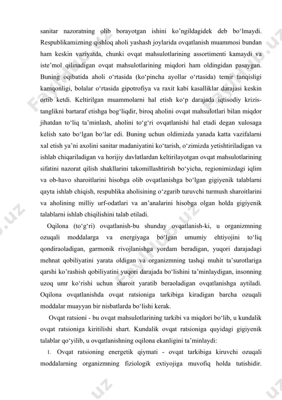 di. oqilona (to‘g‘ri) ovqatlanish-bu shunday ovqatlanish-ki, u organizmning ozuqali moddalarga va energiyaga bo‘lgan umumiy ehtiyojini to‘liq qondiraoladigan, garmonik rivojlanishga yordam beradigan, yuqori darajadagi mehnat qobiliyatini yarata oldigan va organizmning tashqi muhit ta’surotlariga qarshi ko’rashish qobiliyatini yuqori darajada bo‘lishini ta’minlaydigan, insonning uzoq umr ko‘rishi uchun sharoit yaratib beraoladigan ovqatlanishga aytiladi. oqilona ovqatlanishda ovqat ratsioniga tarkibiga kiradigan barcha ozuqali moddalar muayyan bir nisbatlarda bo‘lishi kerak. ovqat ratsioni - bu ovqat mahsulotlarining tarkibi va miqdori bo‘lib, u kundalik ovqat ratsioniga kiritilishi shart. kundalik ovqat ratsioniga quyidagi gigiyenik talablar qo‘yilib, u ovqatlanishning oqilona ekanligini ta’minlaydi: 1. ovqat ratsioning energetik qiymati - ovqat tarkibiga kiruvchi ozuqali moddalarning organizmning fiziologik extiyojiga muvofiq holda tutishidir. organizmning ovqatli moddalarga bo‘lgan fiziologik ehtiyoji esa har bir shaxsning jinsi, yoshi, tana tuzilishi, bajaradigan mehnat turi, iqlim sharoitlari va organizmning fiziologik xolatiga (ayollar uchun fiziologik holat-oylik hayz ko‘rish) bog‘liqdir. 2. ovqat ratsioniga kiritilgan ovqatli moddalar o‘zaro muvozanatlashgan holda bo‘lishi zarur. mas., …