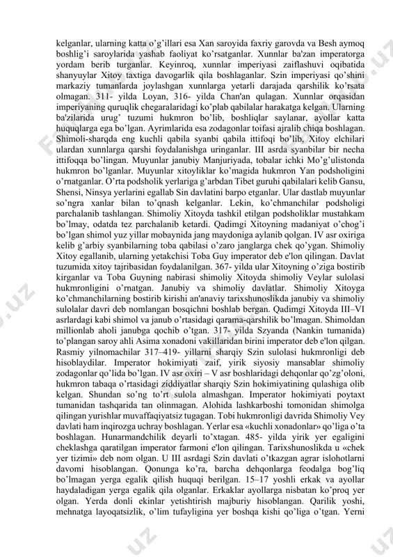 a chegara tumanlarida mazkur majburiyat muddati qisqaroq bo’lgan. bu tizim keyingi asrlardagi agrar tadbirlarning ham asosi bo’lib xizmat qilgan. davlat xizmatidagi boyroq odamlarni jalb qilish maqsadida egallagan lavozimi va darajasiga qarab yer berilgan. oliy darajadagi amaldor mulkidagi davlat solig’idan ozod bo’lganlar soni 50 hovlidan oshmasligi shart bo’lgan. islohot yuqori tabaqa manfaatlariga mos bo’lib, yerga davlat va xususiy egalik birlashib ketgan. shuning uchun o’zaro raqobat zaif bo’lgan. 289- yil sima yan o’limidan so’ng taxt uchun kurash boshlanib, unga ko’chmanchi syanbi, uxuan va xunnlar aralashgan. ko‘chmanchilar hujumi. iii–iv asrlarda xitoy shimolidan rimga qadar bo’lgan hududda xalqlarning «buyuk ko’chishi» jarayoni davom etgan. janubiy xunnlar (nan syunni), syanbi, di, syan, sze va boshqa qabilalar shimoldan o’rta xitoy tekisligiga ko’chganlar. qadimiy xanlar etnik beshigi shimoldagi xunnlar ittifoqi yemirilgach, janubiy guruh shimoliy shansi va ichki mo’g’uliston tumanlarida yashab qolgan. ularning asosiy mashg’uloti chorvachilik bo’lgan. besh xunn qabilasi vakillari boshliq – shanyuy (tangri quli)ni saylaganlar, keyinchalik u …