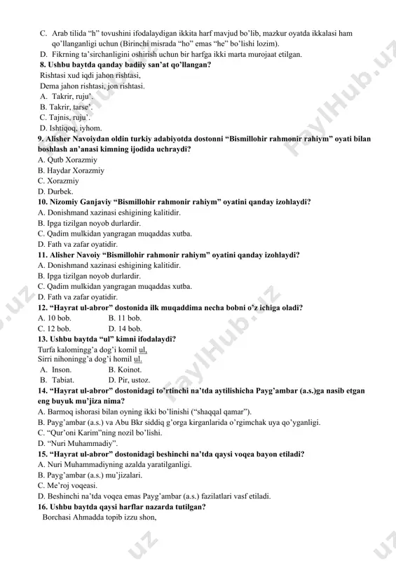 rishtasi xud iqdi jahon rishtasi, dema jahon rishtasi, jon rishtasi. a. takrir, ruju’. b. takrir, tarse’. c. tajnis, ruju’. d. ishtiqoq, iyhom. 9. alisher navoiydan oldin turkiy adabiyotda dostonni “bismillohir rahmonir rahiym” oyati bilan boshlash an’anasi kimning ijodida uchraydi? a. qutb xorazmiy b. haydar xorazmiy c. xorazmiy d. durbek. 10. nizomiy ganjaviy “bismillohir rahmonir rahiym” oyatini qanday izohlaydi? a. donishmand xazinasi eshigining kalitidir. b. ipga tizilgan noyob durlardir. c. qadim mulkidan yangragan muqaddas xutba. d. fath va zafar oyatidir. 11. alisher navoiy “bismillohir rahmonir rahiym” oyatini qanday izohlaydi? a. donishmand xazinasi eshigining kalitidir. b. ipga tizilgan noyob durlardir. c. qadim mulkidan yangragan muqaddas xutba. d. fath va zafar oyatidir. 12. “hayrat ul-abror” dostonida ilk muqaddima necha bobni o’z ichiga oladi? a. 10 bob. b. 11 bob. c. 12 bob. d. 14 bob. 13. ushbu baytda “ul” kimni ifodalaydi? turfa kalomingg’a dog’i komil ul, sirri nihoningg’a dog’i homil ul. a. inson. …