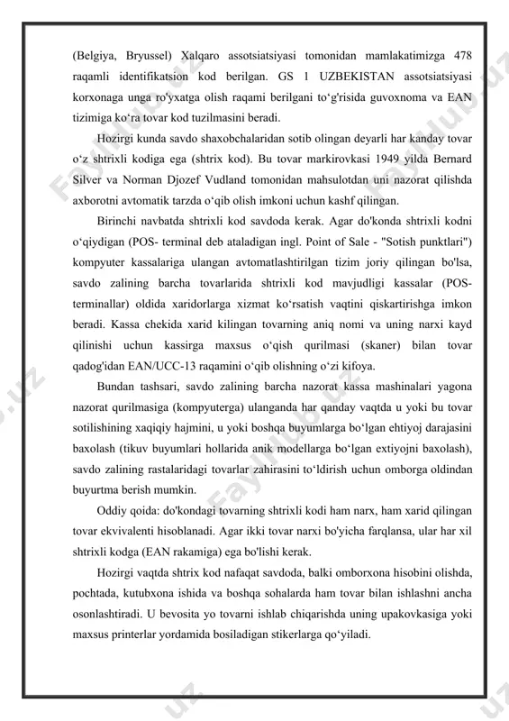 chiqaruvchi yoki sotuvchi) to‘g‘risidagi axborot shifrlangan. keyingi 6 ta raqamda ishlab chiqaruvchi korxona to‘g‘risida ma’lumot (001020), ulardan keyingi 3 ta raqamda (041) tovar to‘g‘risida ma’lumot. 1-nazorat soni. tovar to‘grisida ma’lumot taqdim etuvchi raqamlar quyidagi axborotga ega: tovar nomi, iste’molchilik xususiyatlari, o'lchamlari, massasi, tarkibi, rangi. bundan tashqari, o‘zbekiston respublikasida ishlab chiqarilgan mahsulotlarga berilgan shtrixli kodlar to‘g‘risidagi ma’lumotlarni, “o‘zstandart” agentligining interaktiv xizmatlar portali www.my.standart.uz orqali olishingiz mumkin. shtrixli kod yoki qo‘shimcha ma’lumot olish uchun quyidagi manzilga murojaat qiling: shtrixli kodlash chop etish o'zbekiston respublikasi shtrixli kodlash tizimi ean xalqaro tovar raqamlash tizimi doirasida ishlab chiqilgan va faoliyat yuritadi, milliy va xalqaro kodlash tizimining mos kelishini hamda axborot almashish uchun yagona tilni ta'minlaydi ean shtrixli kodlaridan foydalanish ustidan nazorat gs1 uzbekistan (ean uzbekistan)assotsiatsiyasi va "o'zstandart" agentligi “shtrixli kodlash markazi” dk tomonidan birgalikda amalga oshiriladi gs 1 uzbekistan (ean uzbekistan) (belgiya, bryussel) xalqaro assotsiatsiyasi tomonidan mamlakatimizga 478 raqamli identifikatsion kod berilgan gs 1 uzbekistan …