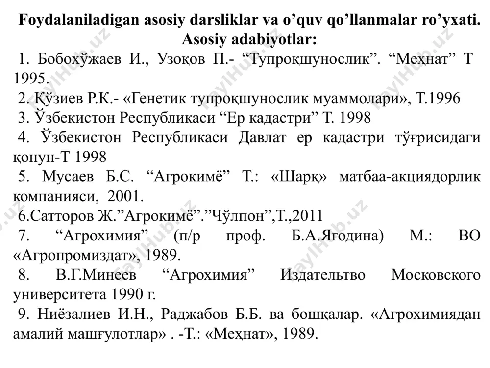 маxсудов x.м., одилов а.а. эрозияшунослик т.1998 й. 5. турсунов л. - “тупроқ физикаси”, “меҳнат” нашриёти. т.1988 . 6. турсунов л ва бошқалар “қашқадарё хавзаси худуди тупроқлари” т-2008 7. турсунов л ва бошқалар “ўзбекистон тоғ тупроқлари” т-2008 8. и. турапов, х. номозов тупроқ бонитировкаси т-2010 9. эргашев а.э, эргашев т.а экология биосфера ва табиатни муҳофаза қилиш-т. 2005 10.белоусов м.а. «физиологические основны корневого питания хлопчатника», - т.: «фан», 1975. 11. зокиров т.с.- «пахта даласи экологияси».-т.: «меҳнат», 1988. 12. мусаев б.с. - «тажриба ишлари услубиёти» (ўқув қўлланма). -т.: «университет», 1995. 13. методы агрохимических исследований почв и растений. -т.: союзнихи, 1997. 14.мусаев б.с., акбаров н.а.- «ўзбекистон тупроқларининг агрокимёвий тавсифи (ўқув қўлланма)».- т.: «университет», 1996 15. саттаров д.с., каменир-бичков г.а. и др. «практикум по агрохимии» (учебное пособие).- т.: «меҳнат», 1991 16. xoliqulov sh., uzoqov p., boboxo’jaev i. tuproqshunoslik. toshkent – 2011 yil. 17. бобохўжаев и., узоқов п.- тупроқнинг таркиби, хоссалари ва анализи. т.1990 tuproqshunoslik fanning …