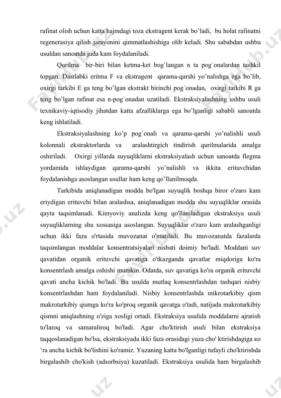 orasida qayta taqsimlanadi. kimyoviy analizda keng qo'llaniladigan ekstraksiya usuli suyuqliklarning shu xossasiga asoslangan. suyuqliklar o'zaro kam aralashganligi uchun ikki faza o'rtasida muvozanat o'matiladi. bu muvozanatda fazalarda taqsimlangan moddalar konsentratsiyalari nisbati doimiy bo'ladi. moddani suv qavatidan organik erituvchi qavatiga o'tkazganda qavatlar miqdoriga ko'ra konsentrlash amalga oshishi mumkin. odatda, suv qavatiga ko'ra organik erituvchi qavati ancha kichik bo'ladi. bu usulda mutlaq konsentrlashdan tashqari nisbiy konsentrlashdan ham foydalaniladi. nisbiy konsentrlashda mikrotarkibiy qism makrotarkibiy qismga ko'ra ko'proq organik qavatga o'tadi, natijada makrotarkibiy qismni aniqlashning o'ziga xosligi ortadi. ekstraksiya usulida moddalarni ajratish to'laroq va samaraliroq bo'ladi. agar cho'ktirish usuli bilan ekstraksiya taqqoslanadigan bo'lsa, ekstraksiyada ikki faza orasidagi yuza cho' ktirishdagiga ко ‘ra ancha kichik bo'lishini ko'ramiz. yuzaning katta bo'lganligi tufayli cho'ktirishda birgalashib cho'kish (adsorbsiya) kuzatiladi. ekstraksiya usulida ham birgalashib cho'kishdagi singari birga ekstraksiyalanish kuzatilishi mumkin. bunda organik fazaga ekstraksiya tufayli o'tayotgan modda bilan shu fazada erimaydigan modda birga bo'lganida o'tishi mumkin. biroq ekstraksion sistemalar to'g'ri …