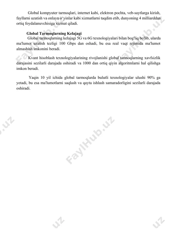 oqlarning kelajagi 5g va 6g texnologiyalari bilan bog'liq bo'lib, ularda ma'lumot uzatish tezligi 100 gbps dan oshadi, bu esa real vaqt rejimida ma'lumot almashish imkonini beradi. kvant hisoblash texnologiyalarining rivojlanishi global tarmoqlarning xavfsizlik darajasini sezilarli darajada oshiradi va 1000 dan ortiq qiyin algoritmlarni hal qilishga imkon beradi. yaqin 10 yil ichida global tarmoqlarda bulutli texnologiyalar ulushi 90% ga yetadi, bu esa ma'lumotlarni saqlash va qayta ishlash samaradorligini sezilarli darajada oshiradi. 📌xulosa жаҳон компьютер тармоқлари глобал коммуникация ва маълумот алмашинувининг муҳим воситаси бўлиб, иқтисодиёт, маданият ва жамиятнинг турли соҳаларида кенг қўлланилади. 📚foydalanilgan adabiyotlar 1. tanenbaum, a. s. kompyuter tarmoqlari. 2. kurose, j. f., ross, k. w. kompyuter tarmoqlari va internet. 3. stallings, w. ma'lumot uzatish tarmoqlari va kompyuter tarmoqlari. 4. forouzan, b. a. ma'lumot uzatish va kompyuter tarmoqlari. 5. peterson, l. l