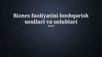 biznes faoliyatini boshqarish usullari va uslublari — PPTX