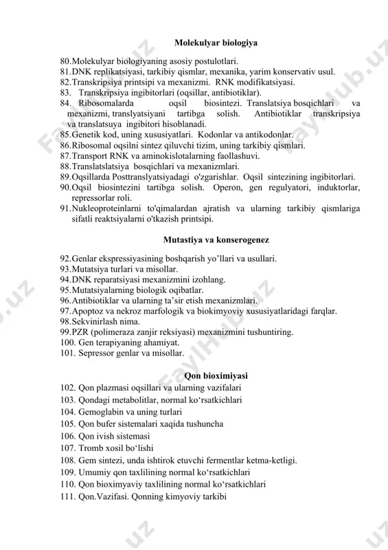 islotalarning faollashuvi. 88. translatslatsiya bosqichlari va mexanizmlari. 89. oqsillarda posttranslyatsiyadagi o'zgarishlar. oqsil sintezining ingibitorlari. 90. oqsil biosintezini tartibga solish. operon, gen regulyatori, induktorlar, repressorlar roli. 91. nukleoproteinlarni to'qimalardan ajratish va ularning tarkibiy qismlariga sifatli reaktsiyalarni o'tkazish printsipi. mutastiya va konserogenez 92. genlar ekspressiyasining boshqarish yo’llari va usullari. 93. mutatsiya turlari va misollar. 94. dnk reparatsiyasi mexanizmini izohlang. 95. mutatsiyalarning biologik oqibatlar. 96. antibiotiklar va ularning ta’sir etish mexanizmlari. 97. apoptoz va nekroz marfologik va biokimyoviy xususiyatlaridagi farqlar. 98. sekvinirlash nima. 99. pzr (polimeraza zanjir reksiyasi) mexanizmini tushuntiring. 100. gen terapiyaning ahamiyat. 101. sepressor genlar va misollar. qon bioximiyasi 102. qon plazmasi oqsillari va ularning vazifalari 103. qondagi metabolitlar, normal ko‘rsatkichlari 104. gemoglabin va uning turlari 105. qon bufer sistemalari xaqida tushuncha 106. qon ivish sistemasi 107. tromb xosil bo‘lishi 108. gem sintezi, unda ishtirok etuvchi fermentlar ketma-ketligi. 109. umumiy qon taxlilining normal ko‘rsatkichlari 110. qon bioximyaviy taxlilining normal ko‘rsatkichlari 111. …