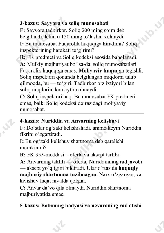 sept tartibi. a: anvarning taklifi — oferta, nuriddinning rad javobi — aksept yo‘qligini bildiradi. ular o‘rtasida huquqiy majburiy shartnoma tuzilmagan. narx o‘zgargan, va kelishuv faqat niyatda qolgan. c: anvar da’vo qila olmaydi. nuriddin shartnoma majburiyatida emas. 5-kazus: boboning hadyasi va nevaraning rad etishi f: bobosi mashinani hadya qiladi, lekin nevarasi shartni bajarmaydi. i: shart bajarilmasa, hadya bekor qilinadimi? r: fk 509- va 510-moddalari asosida tahlil qilinadi. a: hadya shartli berilgan. nevara shartni bajarmagan, ya’ni bobosini olib yurmagan. fk 510-moddasiga ko‘ra, hadya beruvchi shart bajarilmasa, shartnomani bekor qilishga haqli. c: sud da’voni qanoatlantiradi. hadyani qaytarish qonuniy. 6-kazus: voyaga yetmaganlar tomonidan yetkazilgan zarar f: ikkita voyaga yetmagan bola zarar yetkazdi. zarar isbotlangan. i: voyaga yetmaganlar solidar javobgar bo‘ladimi? zararni kim qoplaydi? r: fk 1000- va 1007-moddalari, muomala layoqati asosida tahlil qilinadi. a: fk 1000-moddasiga ko‘ra, ular solidar javobgar. fk 22-moddasiga muvofiq, 14–18 yoshdagilar qisman layoqatli. agar ularning mol-mulki yetarli bo‘lmasa, fk 1007-moddasiga …