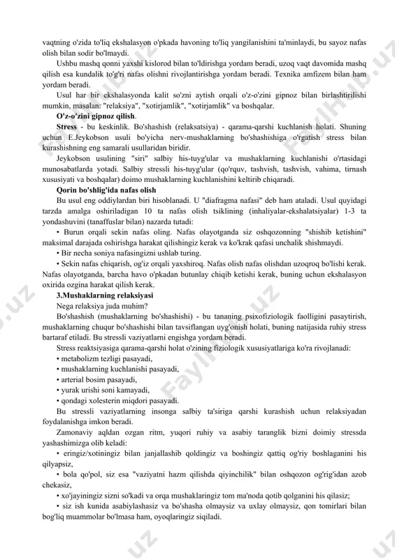 ksiyada yuqori darajadagi yengillikka erishmoqchi bo'lganlar uchun progressiv relaksiya (30, 40 mushak guruhlari va undan ko'p) uchun batafsilroq usullar mavjud. dastlabki ikki oy davomida doktor jeykobson har kuni mashq qilishni tavsiya qildi, so'ngra haftada 2 marta chastotani asta-sekin kamaytirdi. birinchi oyda kuniga 2 marta 20-30 daqiqa davomida mashq qilish tavsiya etilgan. ikkinchi oyda kuniga bir marta 20 daqiqa. keyin 10-15 daqiqa. ma'lum bir mahorat darajasiga erishgandan so'ng, jeykobson ma'lum bir mushakda bo'shashish tuyg'usini uning kuchlanishsiz tasavvur qilish orqali yengillikni keltirib chiqarishni o'rganishni tavsiya qildi. qorin bo'shlig'ida nafas olish bu usul eng oddiylardan biri hisoblanadi. u "diafragma nafasi" deb ham ataladi. usul quyidagi tarzda amalga oshiriladigan 10 ta nafas olish tsiklining (inhaliyalar-ekshalatsiyalar) 1-3 ta yondashuvini (tanaffuslar bilan) nazarda tutadi: • burun orqali sekin nafas oling. nafas olayotganda siz oshqozonning "shishib ketishini" maksimal darajada oshirishga harakat qilishingiz kerak va ko'krak qafasi unchalik shishmaydi. • bir necha soniya nafasingizni ushlab turing. • sekin …