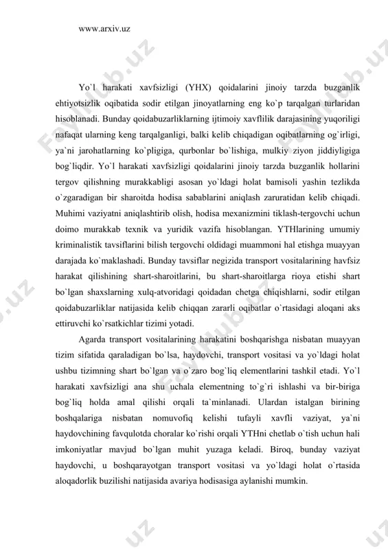 l qilishi orqali ta`minlanadi. ulardan istalgan birining boshqalariga nisbatan nomuvofiq kelishi tufayli xavfli vaziyat, ya`ni haydovchining favqulotda choralar ko`rishi orqali ythni chetlab o`tish uchun hali imkoniyatlar mavjud bo`lgan muhit yuzaga keladi. biroq, bunday vaziyat haydovchi, u boshqarayotgan transport vositasi va yo`ldagi holat o`rtasida aloqadorlik buzilishi natijasida avariya hodisasiga aylanishi mumkin. ythlari mexanizmidagi sababiy bog`lanishni quyidagi tarzda tasavvuf etish mumkin: haydovchi-transport vositasi-yo`ldagi holat tizimidagi nomuvofiqlik xavfli holat yuzaga kelishiga sabab bo`ladi. agar lozim choralar ko`rilmasa, bu hol avariya vaziyatiga aylanib ketishi mumkin, bu esa muqarrar ravishda ziyon ko`rilishiga olib keladi. shuningdek, haydovchi-transport vositasi-yo`ldagi holat tizimidagi nomuvofiqlik haydovchilar, piyodalar yoki yo`lovchilarning, transport vositalari va yo`llarning texnik holati. yo`l harakatini tashkil etish uchun ma`sul bo`lgan shaxslarning hatti-harakatlari tufayli kelib chiqishi mumkin. haydovchi bo`g`inida qoidalardan chetga chiqish sabablari obyektiv yoki subyektiv tusga ega bo`ladi. odamlar va boshqa narsalarni urib ketish, transport vositasi bilan to`qnashish va boshqa xavfli oqibatlarga yo`l qo`ymaslik maqsadida haydovchini boshqarishning odatdagi …