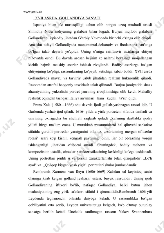 ning ba'zi uslublarini o'rganadi, karavajoning realntik yo'nalishi ta'sirida bo'ladi. leydenga qaytib, erkin rassom sifatida ishlay boshlaydi. katta muvaffaqiyatga erishgach, 1631-yilda amsterdamga ko'chib ketadi. ko'plab buyurtmalar qabul qila boshlaydi, rassomning ijodi tamoman shakllanadi. u ijodi davomida diniy sujetlar, tarixiy, mifologik, portret, maishiy, hayvonlar dunyosi, manzara va natyurmort janrlarida ko'plab asarlar yaratadi. rembrandtning diqqat markazida inson obrazi, uning psixologik xarakteristikasi va ruhiy kechinmalari turadi. „doktor tyulp anatomiyasi" .guruhli portreti-rembrandtning birinchi eng yirik asari edi.1640- yilning boshlaridan rembrandt.ijodi yangi bosqichga chiqadi. san'at vazifalarini erkin tushunish,: hayotni haqqoniy tasvirlashga intilish, obrazning ruhiy-kechinmalarini ochib berish, ijodiy individuallikka intilish kuchaydi. rembrandt bu paytda iqtisodiy jihatdan erkin bo'la oldi, burjua hokimiyatining buyurtmachilariga emas, balki o'z g'oyasiga to'g'ri kelgan ko'ri-nishda ijod qila boshladi. natijada portret xarakteristikasi 2-darajali bo'lib scrharakat voqcalar birinchi o'ringa o'ladi. „tungi kuzatish" asari bunga yorqin misol bo'la oladi. rembrandt manzara janrida ham qator asarlar yaratadi. „qish ko'rinishi" nomli kichik tasvirda sovuq kundagi dehqon hovlisi aks …