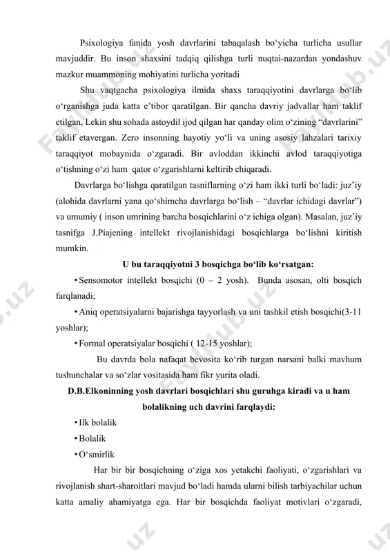 n katta amaliy ahamiyatga ega. har bir bosqichda faoliyat motivlari o‘zgaradi, ularning o‘zgarishi shaxs ehtiyojlari va talablari darajasining o‘zgarishiga mos tarzda ro‘y beradi. inson hayotining barcha davrini yaxlit tarzda qamrab olgan tasniflardan biri butun jahon olimlarining qaroriga ko‘ra, 1965 yili fanlar akademiyasining maxsus simpoziumida qabul qilingan sxema hisoblanadi. u quyidagi jadvalda berilgan. taraqqiyotni yosh davrlarga bo‘lishda o‘ziga xos tasniflar ham bor. masalan, e.erikson shaxs menining rivojlanish bosqichlarini ajratgan va har birida ham ijobiy, ham salbiy jihatlarni ajratgan. 1-bosqich (ishonch-ishonchsizlik)- bu hayotning birinchi yili. 2-bosqich (mustaqillik va qat’iyatsizlik) - 2-3 yoshlar. 3-bosqich (tadbirkorlik va gunoh hissi) - 4-5 yoshlar. 4-bosqich (chaqqonlik va yetishmovchilik) - 6-11 yoshlar. 5-bosqich (shaxs identifikatsiyasi va rollarning chalkashligi)-12-18 yoshlar. 6-bosqich (yaqinlik va yolg‘izlik) - yetuklikning boshlanishi. 7-bosqich (umuminsoniylik va o‘ziga berilish) - yetuklik davri. 8-bosqich (yaxlitlik va ishonchsizlik) —keksalik. e.erikson tasnifining o‘ziga xos qimmati shundaki, unda shaxsning o‘zi to‘g‘risidagi tasavvurlari jamiyat ta’sirida o‘zgarishi nazarda tutiladi. ma’lumki, har …