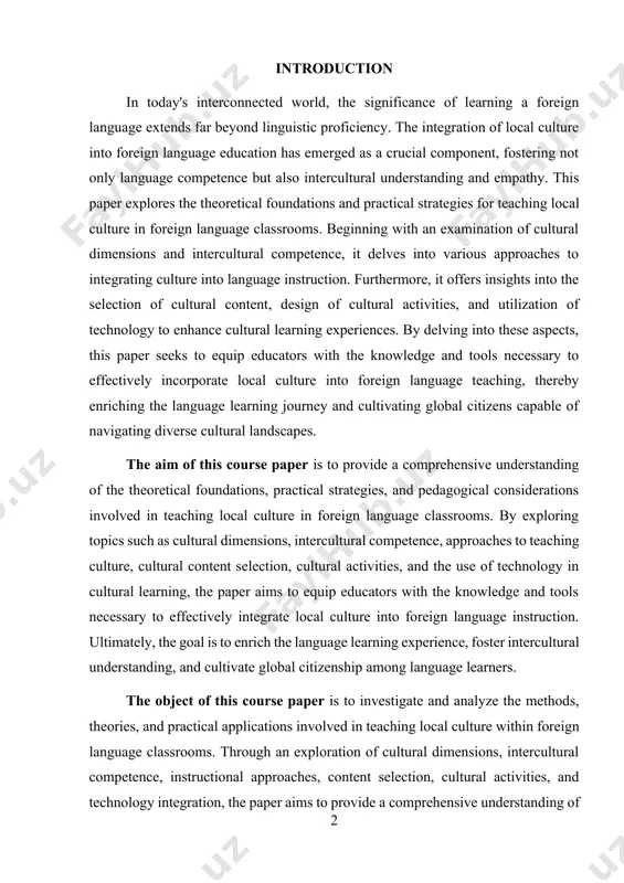 ploring topics such as cultural dimensions, intercultural competence, approaches to teaching culture, cultural content selection, cultural activities, and the use of technology in cultural learning, the paper aims to equip educators with the knowledge and tools necessary to effectively integrate local culture into foreign language instruction. ultimately, the goal is to enrich the language learning experience, foster intercultural understanding, and cultivate global citizenship among language learners. the object of this course paper is to investigate and analyze the methods, theories, and practical applications involved in teaching local culture within foreign language classrooms. through an exploration of cultural dimensions, intercultural competence, instructional approaches, content selection, cultural activities, and technology integration, the paper aims to provide a comprehensive understanding of how local culture can be effectively integrated into foreign language education. the focus is on equipping educators with the necessary knowledge and strategies to enhance language learning experiences, promote cultural understanding, and …