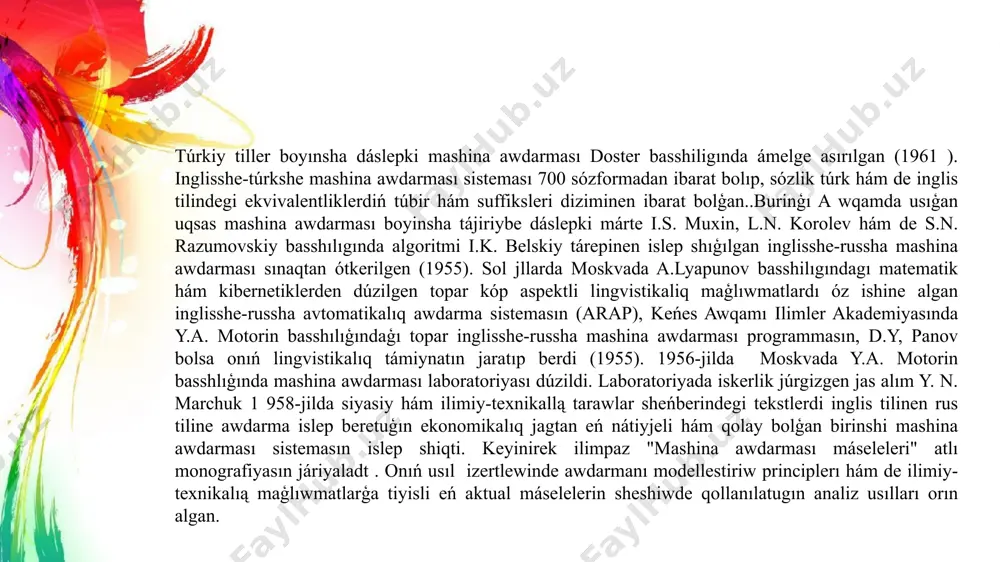chine translation) dep atalıwshı óziniń júdá anıqlıéı, keń taraw hám tiller muģdarııń kópligi menen awdarma bazarııń 95 procentin iyelegen kommerciyaliq mashina awdarması programması usınildi (1990) hám nasa tańlawında tabısqa eristi (1992). keyinirek promt inglis, nemis, francuz, italyan, hám ispan tillerinen rus tiline hám de rus tilinen inglis tiline awdarma islep beretugın jańa stylus ataması astında shıga basladı, sonday-aą, onıń bazası tiykarında windows os ushın mashina awdarması sisteması jaratıldı (1 993). germaniyalı ilimpazlar verbmobil dep atalgan joybarında rásmiy stildegi inglisshe tekstlerdi nemis hám yapon tillerine awdarma islewdiń tiykarı islep shiqti. 9 joqarıdaģı izertlewlerden kelip shıgıp sonı aytıw orınlı hár qanday pán tariyxın dáwirlestiriwde teoriyalıq kózqaraslardıń burılıs basqıshı esapqa alınadı. jámiyette júz berip atırģan hár qanday jańalıq insannıń sırtqı álemge múnásibetinde óz sáwleleniwin tabadı. mashina awdarmasına tiyisli rawajlanıw basqishların qosımshada kórsetilgen derekke qarap baqlawımız múmkin: 1) 1940-jllardiń aqinı 60-jıllardıń bası: mashina awdarmasınıń tuwrıdan - tuwri awdarmalaw (sózbe-sóz) sisteması birinshi áwladınıń jaratılıwı; 2) …