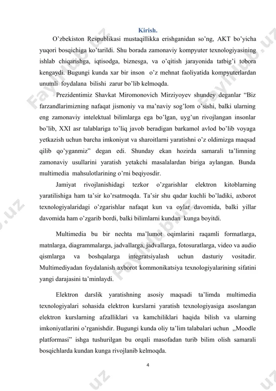 undagi zamonaviy ,,axborot kommunikatsiya texnologiyalari” vositalaridan foydalanishni bosqichma bosqich yuqoriga olib chiqish va umumiy o’rta ta’limi maktablarini xam oliy ta’lim muassasalari kabi elektron darsliklar bilan tamirlash, o’quvchilarda akt soxasi bo’yicha bilim va malakalarni o’sib kelyotgan o’quvchi yoshlarni keyngi oliy ta’lim muassasalariga tayyorlash masalasidur. i-bob analitik qism. xozirgi kunda elektron darslik yaratish uchun mo’jalangan dasturlarni taxlil etish, va ulardan foydalanish. o’zbekiston respublikasi oliy ta’lim soxalarida xozirgi kunga kelib multimedia vositalari asosida talabalarga ta’lim berish va kadrlarni qayta tayyorlashni yo’lga qo’yish xozirgi kunning dolzarb masalalardan biri sanalib kelinmoqda. birinchi o’rinda multimedia tushunchasi bizning hayotimizga 90-yillarning boshlarida kirib keldi. ko’pgina mutaxassislar bu atamani turlicha tahlil qilishmoqda. bizning fikrimizcha, multimedia kompyuter fanlari dasturiy ta’minotiga va dasturiy ta’minotga asoslangan audio, video, matn, grafika va animatsiya (kosmosdagi narsalarning harakati) ta’siriga asoslangan holda talabalarga ma’ruzalarni tushunarli tarizda yetkazishning yaxlit usulidir. bugungi kundagi elektron darsliklarning turlari va uning avzalliklari, ta’lim jarayonida elektron darslikning asosiy bir bo’g’ini bo’lib kelyotgan …