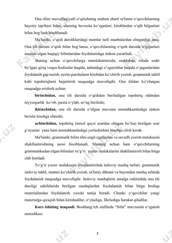 yozuv malakalarini shakllantirish bilan birga olib boriladi. toʻgʻri yozuv malakasini rivojlantirishda imloviy mashq turlari: grammatik imloviy tahlil, matnni koʻchirib yozish, ta'limiy diktant va bayondan mashq sifatida foydalanish maqsadga muvofiqdir. imloviy mashqlarni amalga oshirishda ona tili darsligi sahifalarida berilgan mashqlardan foydalanish bilan birga boshqa materiallardan foydalanish yaxshi natija beradi. chunki oʻquvchilar yangi materialga qiziqish bilan kirishadilar, oʻylashga, fikrlashga harakat qiladilar. kurs ishining maqsadi. boshlang‘ich sinflarda “sifat” mavzusini o‘rgatish metodikasi. kurs ishining obyekti: boshlang‘ich sinflarda “sifat” so‘z turkumi ustida ishlashning mazmuni. kurs ishningi predmeti.boshlang‘ich sinflarda “sifat” mavzusini o‘rgatishda innovatsion texnologiyalaridan foydalanish metodikasi kurs ishining vazifalari quyidagilardan iborat: 1. sifat – so‘z turkumi va uning tavsifi. 2. sifatni o‘rgatish metodikasi 3.o‘quvchilarning sifatning leksik ma'nosi haqidagi tushunchalarini chuqurlashtirish 4.boshlang‘ich sinflarda “sifat” mavzusini o‘rgatishda innovatsion texnologiyalaridan foydalanish kurs ishining metodlari. mavzuga oid pedagogik, psixologik, metodik adabiyotlarni oʻrganib tahlil qilish, suhbat, kuzatish, anketa- soʻrovnomalar, ilgʻor oʻqituvchilarning ish tajribalarini oʻrganish, pedagogik tajriba, taqqoslash. kurs ishining metodologik asoslari. …