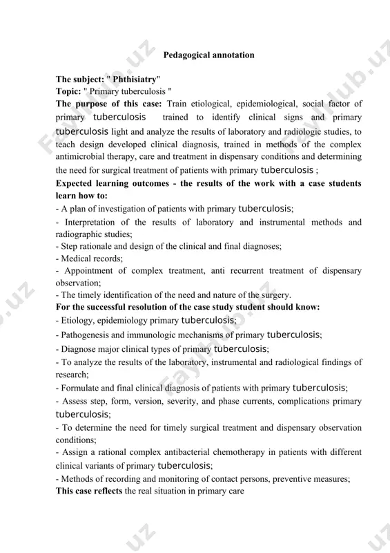 ses. in general, the primary that ¬ tuberculosis diagnosed in 0.8-1% of newly diagnosed tb patients. pathogenesis and pathological anatomy. in the primary lesion that ¬ tuberculosis is usually localized in the lymph nodes, lungs, pleura, and sometimes in other organs: kidneys, joints, bones, peritoneum. zone-specific inflammation may be very small, at inspection to be hidden. with a higher volume of lesion is commonly observed in clinical ¬ alive and ray research patient. there are three main forms of primary tuberculosis: - tuberculous intoxication; - tuberculosis of intrathoracic lymph nodes; - the primary tuberculous complex. the purpose of this case study is to develop the student - user case study, ability of analysis of the situation at admission of patients with typical primary forms of pulmonary tuberculosis, clinical, laboratory and radiological data. skills development tactics, diagnosis, emergency care, good transportation and post hospital rehabilitation of patients with primary tuberculosis at …