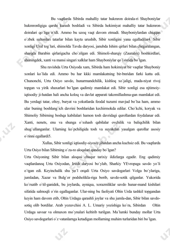 z edi. bu vaqtlarda urta osiyo bilan sibirning o`za-ro aloqalari qanday bo`lgan? urta osiyoning sibir bilan aloqasi chuqur tarixiy ildizlarga egadir. eng qadimiy vaqtlardanoq urta osiyodan, irtish daryosi bo`ylab, sharkiy yevropaga savdo yo`li o`tgan edi. keyinchalik shu yo`l orqali urta osiyo savdogarlari volga bo`ylariga, jumladan, xazar va bulg`or podsholikla-riga borib, savdo-sotik qilganlar. yukorida ko`rsatib o`til-ganidek, bu joylarda, ayniqsa, xorazmliklar savdo hunar-mand kishilari sifatida salmoqli o`rin egallaganlar. ular-ning bu faoliyati oltin urda tashkil topgandan keyin ham davom etib, oltin urdaga qarashli joylar va shu jumla-dan, sibir bilan savdo-sotiq olib bordilar. arab yozuvchisi a. l. umariy yozishiga ko`ra, sibirdan oltin urdaga savsar va olmaxon mo`ynalari keltirib turilgan. ma`lumki bunday mollar urta osiyo savdogarlari o`z vatanlarnga ketadigan mollarning muhim turlaridan biri bo`lgan. sibirning qimmatbaho mo`ynalari va sharkiy yevropaga utadigan karvon yo`llari xamma vakt urta osiyo hukmronlarining dikkat markazida turgan. shuning uchun ham ular irtishda xukmronlik qilish uchun kurashib kelgan7. oltin urda kulab, urta …