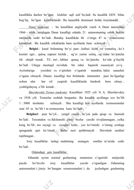 arni kiritish mumkin : sindaktiliya - panjalarning tutashi ketishi . polidaktiliya - qo’shimcha barmoqlarning hosil bo’lishi . mikrotsefaliya - kalla yuz qismining g’ayri tabiiy katta va bosh qismining esa juda kichik bo’lishi .. bu kasallikka duchor bo’lgan kishilar aqli zaif bo’ladilar . qayd etilgan geen kasalliklari ddominant holatda irsiylanaddi . shuning uchin ularni erta va nisbatan osonlik bilan aniqlash mumkin . bu esa zarur bo’lgan davolash tadbirlarini vaqtida boshlash imkoniyatini beradi . odamda retsessiv mutatsiya oqibatida paydo bo’ladigan kasalligi turlari ham topilgan va o’rnatilgan . retsessiv gen kasalliklari retsessiv gen bo’yicha gomozigota (aa) holatidagina rivojlanadi . agar shaxs bu gen bo’yicha geterazigota bo’lsa kasallik geni yashirin holda faoliyatsiz bo’lib kasallik rivojlaanmaaydi . bu odamlar fenotipi bo’yicha dominant gomozigotali (aa ) dan farq qilmaydi . kasallik tug’diruvchi retsessiv gen odam genotipida geterozigota hplatida yashirincha saqlanib borib uning avlodlarida retsessiv gomozigota holatiga kelib gen kasaalligining paydo bo’lishi ehtimolini ko’paytiradi. shuning uchun retsessiv …