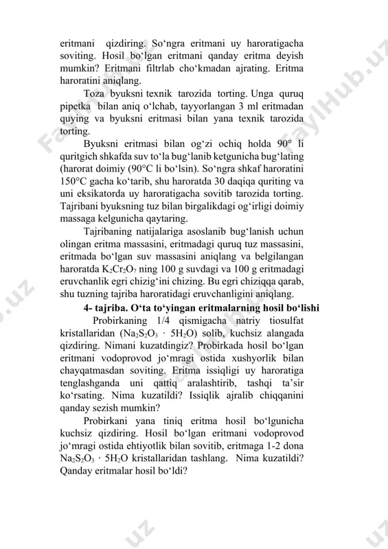 ritmani uy haroratigacha soviting. hosil bo‘lgan eritmani qanday eritma deyish mumkin? eritmani filtrlab cho‘kmadan ajrating. eritma haroratini aniqlang. тoza byuksni texnik tarozida torting. unga quruq pipetka bilan aniq o‘lchab, tayyorlangan 3 ml eritmadan quying va byuksni eritmasi bilan yana texnik tarozida torting. byuksni eritmasi bilan og‘zi ochiq holda 90° li quritgich shkafda suv to‘la bug‘lanib ketgunicha bug‘lating (harorat doimiy (90°c li bo‘lsin). so‘ngra shkaf haroratini 150°c gacha ko‘tarib, shu haroratda 30 daqiqa quriting va uni eksikatorda uy haroratigacha sovitib tarozida torting. тajribani byuksning tuz bilan birgalikdagi og‘irligi doimiy massaga kelgunicha qaytaring. тajribaning natijalariga asoslanib bug‘lanish uchun olingan eritma massasini, eritmadagi quruq tuz massasini, eritmada bo‘lgan suv massasini aniqlang va belgilangan haroratda k2cr2o7 ning 100 g suvdagi va 100 g eritmadagi eruvchanlik egri chizig‘ini chizing. bu egri chiziqqa qarab, shu tuzning tajriba haroratidagi eruvchanligini aniqlang. 4- tajriba. o‘ta to‘yingan eritmalarning hosil bo‘lishi probirkaning 1/4 qismigacha natriy tiosulfat kristallaridan (na2s2o3 · 5h2o) …