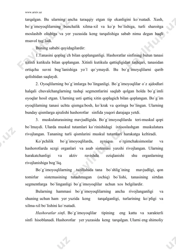 rotlarda sezgi organlari va asab sistemasi yaxshi rivojlangan. ularning harakatchanligi va aktiv ravishda oziqlanishi shu organlarning rivojlanishiga bog`liq. bo`g`imoyoqlilarning tuzilishida tana bo`shlig`ining mavjudligi, qon tomirlar sistemasining tutashmagan (ochiq) bo`lishi, tanasining sirtdan segmentlarga bo`linganligi bo`g`imoyoqlilar uchun xos belgilardir. bularning hammasi bo`g`imoyoqlilarning ancha rivojlanganligi va shuning uchun ham yer yuzida keng tarqalganligi, turlarining ko`pligi va xilma-xil bo`lishini ko`rsatadi. hashoratlar sinfi. bo`g`imoyoqlilar tipining eng katta va xarakterli sinfi hisoblanadi. hashorotlar yer yuzasida keng tarqalgan. ularni eng shimoliy kenglikdan tortib ekvatorgacha bo`lgan xilma-xil zonalarda, qisman dengiz va okeanlarda uchratish mumkin. tabiiyki, ularning yer yuzi bo`ylab bunday keng tarqalishiga sabab, ularning xitinli skelet qoplag`ichi; bo`g`imli oyoqlar va muskullar borligi sabab bo`lgan. tanasining tuzilishi.hashoratlarning o`ziga xos xususiyati shundaki, ularning tanasi uch qismga; bosh, ko`krak va qorin qismlarga bo`lingan. bosh hamma hashorotlar uchun xos bo`lgan qismdan iborat bo`lib, unda og`iz va sezgi organlari joylashgan. bunga may qo`ng`izining bosh tuzilishi misol bo`ladi. qo`ng`iz boshining ikki yonida bir juft …