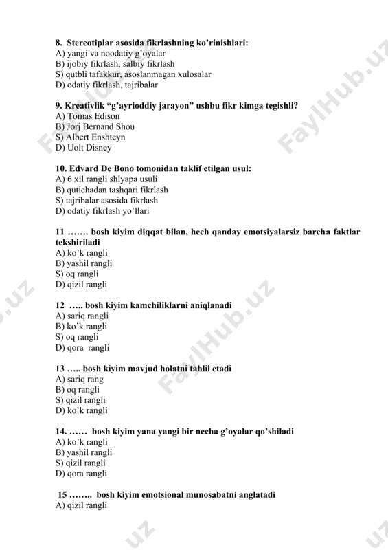 ir necha g’oyalar qo’shiladi a) ko’k rangli b) yashil rangli s) qizil rangli d) qora rangli 15 …….. bosh kiyim emotsional munosabatni anglatadi a) qizil rangli b) ko’k rangli s) yashil rangli d) oq rangli 16. .…….. bosh kiyimda ish yakunlanadi a) sariq rangli b) qora rangli s) ko’k rangli d) yashil rangli 17. ko’ngilochar sohada o’z sanoatini yaratgan, animatsion filmlari bilan butun dunyoga tanilgan mashhur shaxs bu a) jorj bernard shou b) uolt disney s) jon lasetter d) genry selik 18. uolt disney mashhur personajlarni yaratishda kreativlikning 3 xil fazasidan foydalanadi bular: a ijodkor, pessimist, realist) b) hayolparast, optimist, realist s) realist, tanqidchi, optimist d) hayolparast, tanqidchi, realist 19. kreativ fikrlashning eng samarali yo’llaridan biri – a) aqliy hujum (brainstorming) b) turli rejalar tuzish s) o’zaro bilimlar almashish d) g’oya va fikrlarni tahlil qilish 20. aqliy hujum usuli kim tomonidan ishlab chiqilgan? a) aleks osborn b) uolt disney s) …