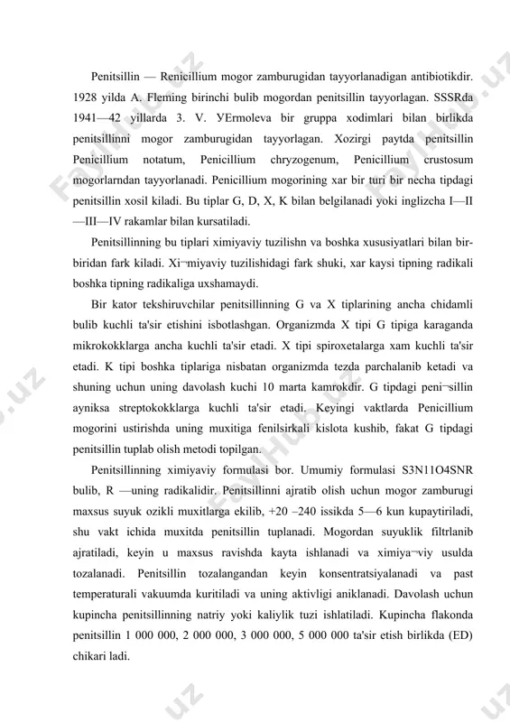 likni kuzgatuvchi mikrob organizmda mutlako yuk buladi. u kasalning isitmasini pasaytirish bilan birga, organizmning umumiy axvolini ancha уengillashtiradi va leykotsitlarning faoliyatini kuchaytiradi. penitsillin teri ostiga yuborilsa, u organizmga sekinrok tarkaladi, kon tomirlariga yuborilsa organizmga tez tarkalib, konda penitsillin kup tuplanadi. penitsillinni ovkat bilan kushib xam iste'mol kilinadi, birok bu usulda konga uning oz kismi utadi, chunki oshkozondagi xlorid kislota ta'sirida uning kup kismi aktivligini yukotishi mumkin, shuning uchun keyingi vaktlarda penitsillinning xlorid kislotaga chidamln xili — «fenoksimetil penitsillin» ishlab chikilmokda. kaysi usulda berilsa xam penitsillin konga utadiyu, lekin konda uzok saklana olmaydi, ya'ni 2—3 soatdan sung konda u kuprok tuplanib koladi. organizmga yuborilgan penitsillinning 70% i uzgarmagan xolda siydik bilan organizmdan chikib ketadi. penitsillinning shu xususiyatini xisobga olib, uni organizmda uzokrok saklab turish yullari topilgan. agar penitsillin 0,5% lik novokain eritmasiga aralashtirib organizmga yuborilsa, u organizmda 6—8 soatgacha saklanishi mumkin. keyingi vaktlarda penitsillinning kuyidagi xillari ishlatilmokda: 1. penitsillinning novakainli tuzlari; …