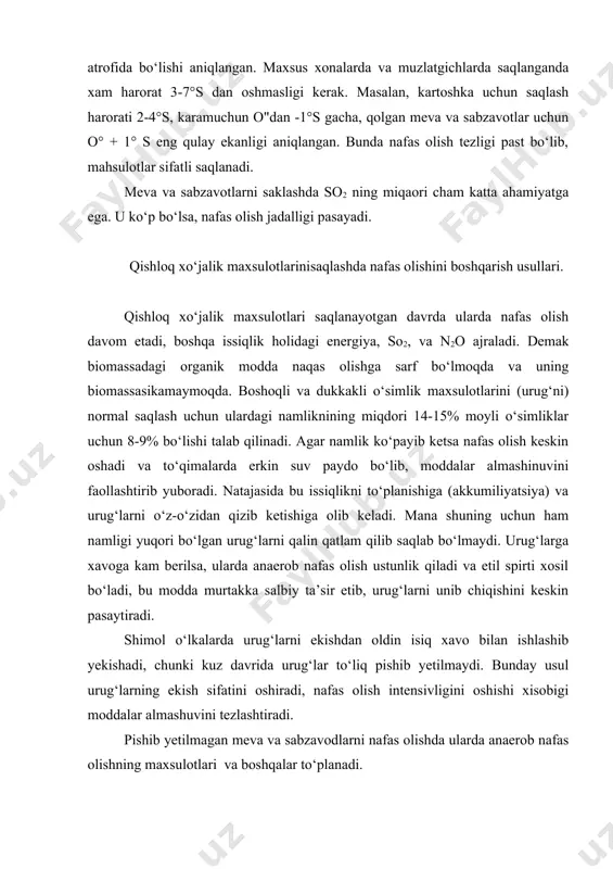 iq. meva-sabzavotlarni saqlash donlarni saqlashdan biroz farq qiladi. chunki ularning tarkibida suv juda kо‘p (75-90 foizgacha). suvni kamaytirish ular sifatining pasayishiga sabab bо‘lishi mumkin. shuning uchun ham meva-sabzavotlarni saqlashda bosh omil harorat hisoblanadi. eng qulay harorat 0" atrofida bо‘lishi aniqlangan. maxsus xonalarda va muzlatgichlarda saqlanganda xam harorat 3-7°s dan oshmasligi kerak. masalan, kartoshka uchun saqlash harorati 2-4°s, karamuchun o"dan -1°s gacha, qolgan meva va sabzavotlar uchun o° + 1° s eng qulay ekanligi aniqlangan. bunda nafas olish tezligi past bо‘lib, mahsulotlar sifatli saqlanadi. meva va sabzavotlarni saklashda so2 ning miqaori cham katta ahamiyatga ega. u kо‘p bо‘lsa, nafas olish jadalligi pasayadi. qishloq xо‘jalik maxsulotlarinisaqlashda nafas olishini boshqarish usullari. qishloq xо‘jalik maxsulotlari saqlanayotgan davrda ularda nafas olish davom etadi, boshqa issiqlik holidagi energiya, so2, va n2o ajraladi. demak biomassadagi organik modda naqas olishga sarf bо‘lmoqda va uning biomassasikamaymoqda. boshoqli va dukkakli о‘simlik maxsulotlarini (urug‘ni) normal saqlash uchun ulardagi namliknining miqdori 14-15% …