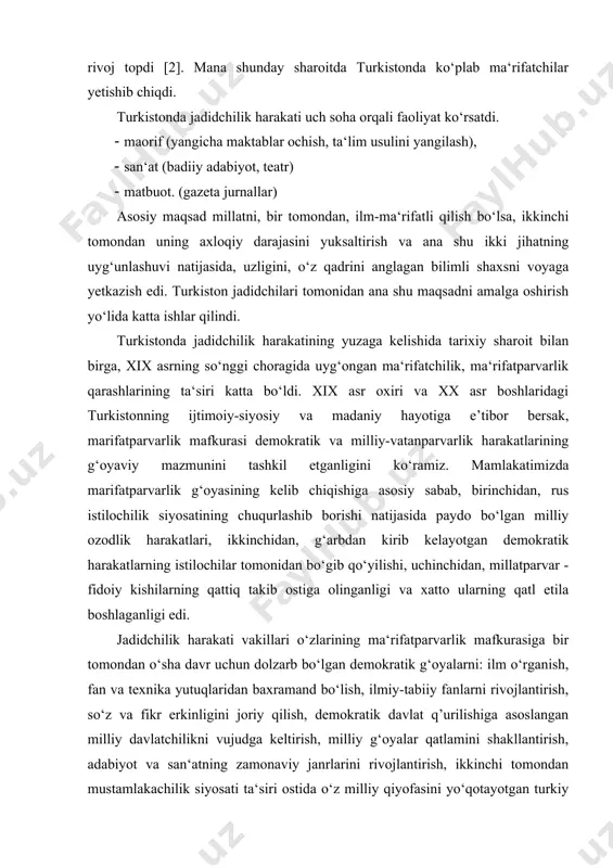 maxalliy xalqning ongiga o‘z ta‘sirini o‘tkaza boshladi. natijada ular turkistonda mustaqillik, milliy taraqqiyot uchun, xalqning manfaatlari uchun kurash olib borishga milliy-ozodlik harakati uchun zamin tayyorlashga muvaffak bo‘ldilar. yerli xalqlar orasida mustamlakachilikka qarshi ma‘rifatchilik g‘oyalari tarkala boshladi, yangi ta‘lim-tarbiya shaxobchalari, yangi maktab, maorif, madaniy targibot, jadidchilik harakati rivoj topdi [2]. mana shunday sharoitda turkistonda ko‘plab ma‘rifatchilar yetishib chiqdi. turkistonda jadidchilik harakati uch soha orqali faoliyat ko‘rsatdi. · maorif (yangicha maktablar ochish, ta‘lim usulini yangilash), · san‘at (badiiy adabiyot, teatr) · matbuot. (gazeta jurnallar) asosiy maqsad millatni, bir tomondan, ilm-ma‘rifatli qilish bo‘lsa, ikkinchi tomondan uning axloqiy darajasini yuksaltirish va ana shu ikki jihatning uyg‘unlashuvi natijasida, uzligini, o‘z qadrini anglagan bilimli shaxsni voyaga yetkazish edi. turkiston jadidchilari tomonidan ana shu maqsadni amalga oshirish yo‘lida katta ishlar qilindi. turkistonda jadidchilik harakatining yuzaga kelishida tarixiy sharoit bilan birga, xix asrning so‘nggi choragida uyg‘ongan ma‘rifatchilik, ma‘rifatparvarlik qarashlarining ta‘siri katta bo‘ldi. xix asr oxiri va xx asr …