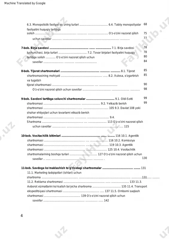 zini nazorat qilish uchun savollar ......................... ............ ........................... 6.3. monopolistik faoliyat va uning turlari ................................... 6.4. tabiiy monopoliyalar faoliyatini huquqiy tartibga solish ................................................... ............ ......................... o'z-o'zini nazorat qilish uchun savollar ............ ...................................................................... ............ 84 99 8-bob. tijorat shartnomalari ................................................ ............ ............ 8.1. tijorat shartnomasining mohiyati ................................................... ...... 8.2. xulosa, o'zgartirish va tugatish 85 85 90 98 68 tijorat shartnomasi ................................................... .... ...................... 130 75 o'z-o'zini nazorat qilish uchun savollar ................................... ...................... ............ 77 999-bob. savdoni tartibga soluvchi shartnomalar ................................... 9.1. oldi-sotti shartnomasi .............................................. ....................... 9.2. yetkazib berish shartnomasi ................................................ ............................... 105 9.3. davlat 108 yoki shahar ehtiyojlari uchun tovarlarni etkazib berish shartnomasi ...................................... .............. ........................... 9.4. shartnoma ................................................... .... ....................... 113 o‘z-o‘zini nazorat qilish uchun savollar ................. ................................................................ ..... 115 4 machine translated by google lug'at ................................................. ... ................................................... ......... 175 156 ............12-bob. rossiya federatsiyasida tovarlarni qabul qilishni huquqiy tartibga solish o'z-o'zini nazorat qilish uchun savollar ................................... ..........