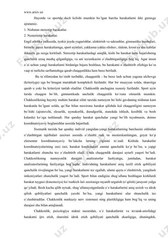 igi, bir vaqtda va ketma-ket bajariladngan harakatlarning uygunligiga bo`lgan talablar, harakatlar koordinatsiyasi va boshqalar bilan belgilanadi. harakatlarning koordinatsiyaviy murakkabligi chaqqonlikning birinchi ulchovidir. agar harakatning fazo, vaqt, kuch xarakter» stikala ri harakat vazifasiga mos bo`lsa, harakat yetarli darajada aniq bo`ladi, hara kat vazifalari harakatning aniqligi tushunchasini keltirib chiqaradi. harakatning aniqligi chaqqonlikning ikkinchi ulchovidir. hayotda va sportda duch kelishi mumkin bo`lgan barcha harakatlarni ikki guruxga ajratamiz. 1. nisbatan stereotip harakatlar. 2. nosteriotip harakatlar. engil atletika yulkasida, tyokiz joyda yugurishlar, uloktirish va sakrashlar, gimnastika mashqlari, birinchi gurux harakatlarnga, sport uyinlari, yakkama-yakka olishuv, slalom, kross va shu kabilar ikkinchi gu ruxga kiritiladi. stereotip harakatlardagi aniqlik, kishi bu harakat larni bajarishning qanchalik uzoq mashq qilganligiga, va uni tezxnikasini o`zlashtirganligiga bog`liq. agar inson o`zi uchun yangi harakatlarni birdaniga bajara boshlasa, bu harakatni o`zlashtirib olishiga ko`ra vaqt ni turlicha sarflannshiga qarab chaqqonlikka ham baxo beriladi. bu ta`rifimizdan ko`rinib turibdiki, chaqqonlik - bu baxo lash uchun yagona ulchovga …