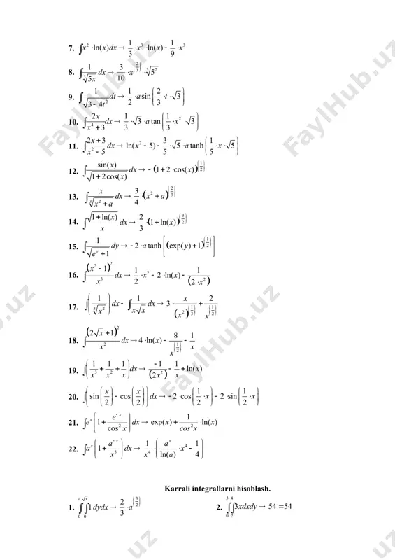 ashda esa tugmasidan foydalanamiz. quyida mathcad muhitida hisoblangan aniq va aniqmas integrallar, hamda ikki karrali va uch karrali integrallar keltirilgan. funksiyaning boshlang’ichi va [0, 3.14/2] oraliqdagi aniq integrallarni hisoblang. yechish: funksiyaning boshlang’ichini hisoblash uchun asboblar panelidagi simvoldan foydalanamiz va natijani ko’rish uchun tugmasini bosish kerak. berilgan oraliqdagi aniq integralni hisoblash uchun ham shu paneldagi simvoldan foydalanamiz va natijani olish uchun ham shu paneldagi simvoldan foydalanamiz va natijani olish uchun “=” tugmasini bosish kifoya. quyida keltirilgan funksiyalarning boshlang’ichi va oraliqdagi integrallari asboblar panelidagi simvoldan foydalanamiz va natijani ko’rish uchun tugmasini bosib, oraliqdagi aniq integralni hisoblash uchun ham shu paneldagi simvoldan foydalanib natijalar olinganligi keltirilgan. 1. 2. 3. 4. 5. 6. 7. 8. 9. 10. 11. 12. 13. 14. 15. 16. 17. 18. aniq integrallar 1. 2. 3. 4. 5. 6. 7. 8. 9. aniqmas integrallar va ularning turli xil oraliqdagi son qiymatlari. 1. 2. 3. 4. 5. 6. 7. 8. 9. …