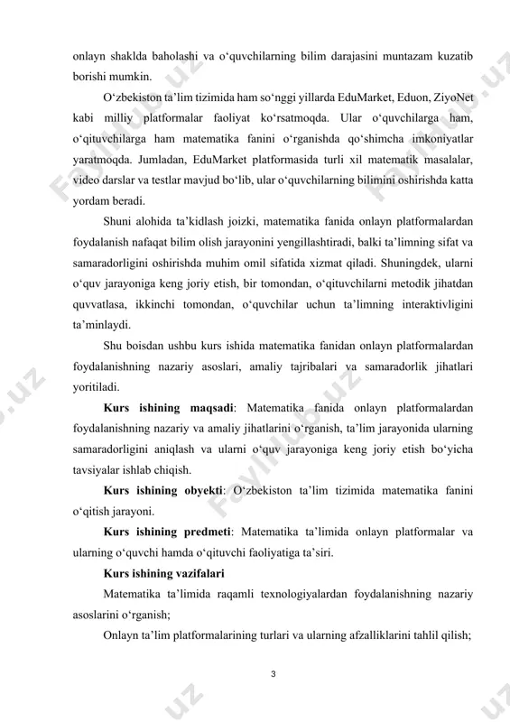 lash va ularni o‘quv jarayoniga keng joriy etish bo‘yicha tavsiyalar ishlab chiqish. kurs ishining obyekti: o‘zbekiston ta’lim tizimida matematika fanini o‘qitish jarayoni. kurs ishining predmeti: matematika ta’limida onlayn platformalar va ularning o‘quvchi hamda o‘qituvchi faoliyatiga ta’siri. kurs ishining vazifalari matematika ta’limida raqamli texnologiyalardan foydalanishning nazariy asoslarini o‘rganish; onlayn ta’lim platformalarining turlari va ularning afzalliklarini tahlil qilish; o‘zbekiston va xorijiy mamlakatlarda matematika fanida onlayn platformalardan foydalanish tajribasini solishtirish; matematika darslarida onlayn platformalardan foydalanish samaradorligini aniqlash; o‘quv jarayonida onlayn platformalardan foydalanishni yanada rivojlantirish bo‘yicha tavsiyalar ishlab chiqish. kurs ishining tuzilishi: kurs ishi kirish, ikki bob, xulosa va foydalanilgan adabiyotlar ro‘yxatidan iborat i-bob. matematika ta’limida onlayn platformalardan foydalanishning nazariy asoslari 1.1. matematika fanida raqamli ta’lim vositalarining o‘rni va ahamiyati bugungi global rivojlanish davrida ta’lim jarayonlarida raqamli texnologiyalarni joriy etishning ahamiyati tobora ortib bormoqda. raqamli ta’lim muhitining qo‘llanilishi zamonaviy ta’lim jarayonlarini faqatgina osonlashtirib qolmay, balki o‘quvchilar bilim olishda individual yondashuvni ta’minlash imkoniyatini ham beradi. …