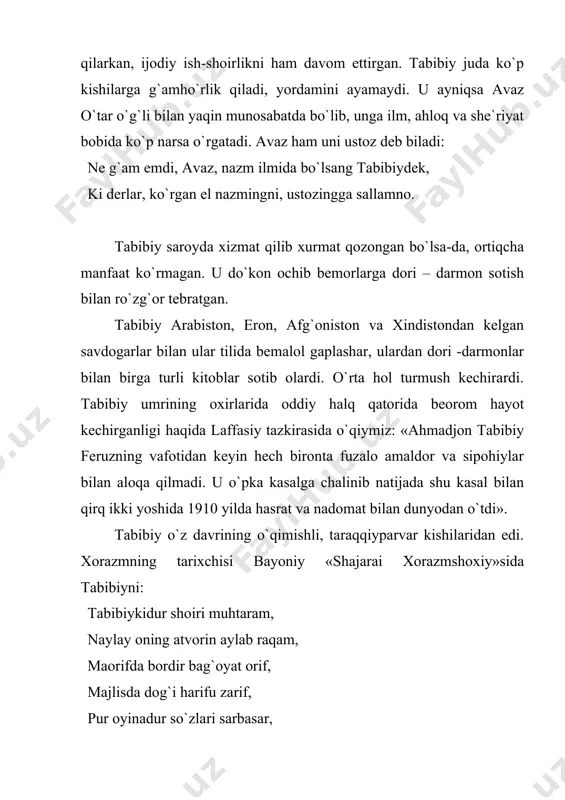 an bayozlarga kiritilgan. ulardan 12 tasi hozirgacha saqlanmoqda. bulardan tashqari faqat tabibiy g`azallarini o`z ichiga olgan 8 ta to`plam bizgacha saqlangan. tabibiy devonlariga mumtoz lirikamizning g`azal, muxammas, musaddas, musammal, murabba, masnaviy, qasida, ruboiy kabi janrlari kiritilgan. bundan ko`rinadiki, shoir o`z saflari ijodidan yuzaga chiqqan va adabiy hayotda rasm bo`lib qolgan hamma janrlardan unumli foydalnib uni rivojlantirgan. tabibiy lirikasining asosiy mavzularidan biri ishq-muhabbatdir. shoirning ishqiy she`rlari o`zining mazmundorligi, ohangdorligi, turli bo`yoqlarga boyligi va shaklining har tomonlama rang-barangligi bilan diqqatga sazovordir. tabibiy lirikasining mazmunini yorga haqiqiy muhabbat, unga cheksiz sadoqat, hijron bilan kurashish,har qanday azob-uqubatlarga bardosh berib, uning vasliga intilish, uning sevgisi bilan faxrlanish g`oyalari tashkil etadi. tabibiyning ishqiy g`azallari orasida yurak harorati va to`lqini bilan ishqni, uning hayajonlarini, go`zallikni dildan xis qilib yaratilgan g`azallar talaygina. bog` aro to orazu zulfing namoyon aylading, so`ldirib gulniyu sunbulni parishon aylading, sarv ila shamshod bottilar xijolat loyig`a, chun chamanda noz ila qadding xiromon aylading. jodu …