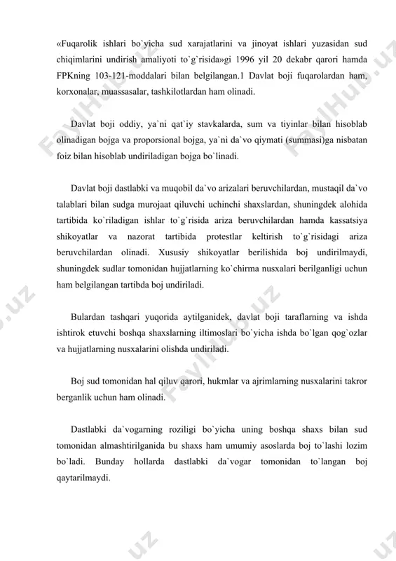 gan asoslar bo`yicha arizasi da`vogarga qaytarib berilsa; fpkning 100-moddasi 1-3-bandida nazarda tutilgan asoslarga ko`ra ish sudga taalluqli bo`lmaganligi sababli ishni yuritish tugatilgan bo`lsa, ariza muomalaga layoqatsiz shaxs tomonidan berilganligi sababli (fpkning 97-moddasi 1-bandi) ko`rilmay qoldirilsa qaytariladi. bulardan tashqari davlat bojini qaytarish boj to`g`risidagi qonunning 6-moddasida nazarda tutilgan hollarda ham qaytariladi. davlat boji pul budjetga o`tkazilgan kundan boshlab bir yillik muddat o`tmasdan uni qaytarish haqida sudga ariza berilgan taqdirdagina keltiriladi. davlat bojining miqdori uning qiymati summasiga qarab belgilanadi. da`voning bahosi (qiymati) quyidagicha belgilanadi: 1. pul undirish to`g`risidagi da`volarda-undiriladigan summa bilan; 2. mulkni talab qilish to`g`risidagi da`volarda-talab qilingan mulkning qiymati bilan; 3. bir qancha mustaqil talablardan iborat bo`lgan da`volarda-hamma talablarning umumiy summasi bilan; 4. aliment undirish to`g`risidagi da`volarda-bir yillik to`lovlarning yig`indisi bilan; 5. muddatli to`lovlar yoki pul berish to`g`risidagi da`volarda-to`lovlarning yoki pullarning jami bilan, lekin bu uch yillik to`lov yoki pul berishdan ortiq bo`lmasligi kerak; 6. muddatsiz yoki umrbod to`lovlar yoxud pul …