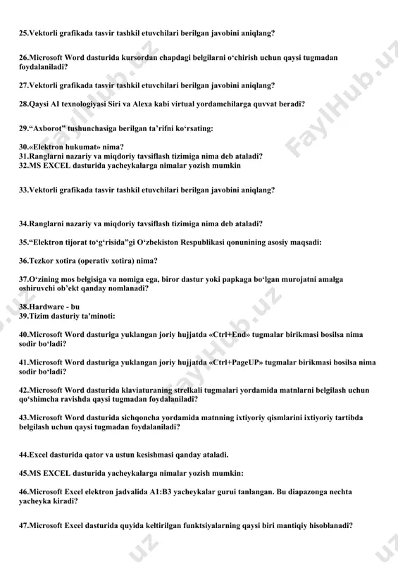 tasvir tashkil etuvchilari berilgan javobini aniqlang? 26.microsoft word dasturida kursordan chapdagi belgilarni o‘chirish uchun qaysi tugmadan foydalaniladi? 27.vektorli grafikada tasvir tashkil etuvchilari berilgan javobini aniqlang? 28.qaysi ai texnologiyasi siri va alexa kabi virtual yordamchilarga quvvat beradi? 29.“axborot” tushunchasiga berilgan ta’rifni ko‘rsating: 30.«elektron hukumat» nima? 31.ranglarni nazariy va miqdoriy tavsiflash tizimiga nima deb ataladi? 32.ms excel dasturida yacheykalarga nimalar yozish mumkin 33.vektorli grafikada tasvir tashkil etuvchilari berilgan javobini aniqlang? 34.ranglarni nazariy va miqdoriy tavsiflash tizimiga nima deb ataladi? 35.“elektron tijorat to‘g‘risida”gi o‘zbekiston respublikasi qonunining asosiy maqsadi: 36.tezkor xotira (operativ xotira) nima? 37.o‘zining mos belgisiga va nomiga ega, biror dastur yoki papkaga bo‘lgan murojatni amalga oshiruvchi ob’ekt qanday nomlanadi? 38.hardware - bu 39.tizim dasturiy ta'minoti: 40.microsoft word dasturiga yuklangan joriy hujjatda «ctrl+end» tugmalar birikmasi bosilsa nima sodir bo‘ladi? 41.microsoft word dasturiga yuklangan joriy hujjatda «ctrl+pageup» tugmalar birikmasi bosilsa nima sodir bo‘ladi? 42.microsoft word dasturida klaviaturaning strelkali tugmalari yordamida matnlarni belgilash uchun qo‘shimcha …