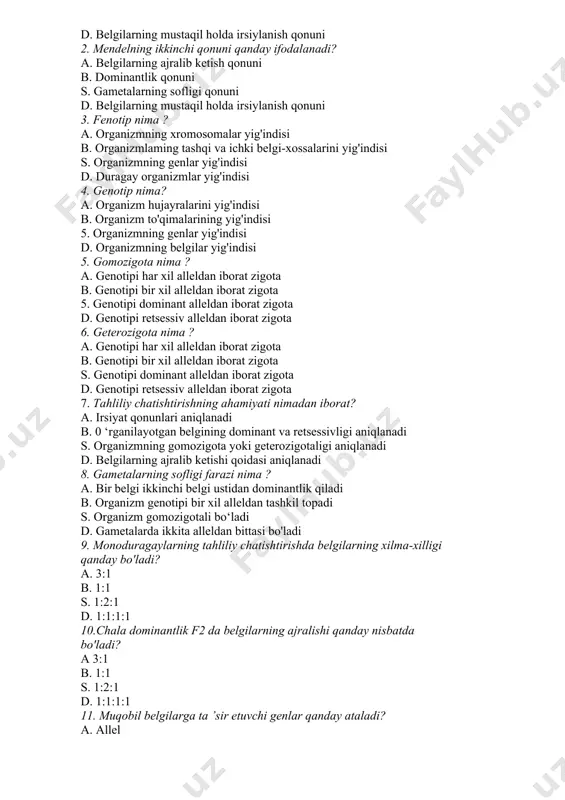 __________________ 1. mendelning birinchi qommi qanday ifodalanadi? a. belgilarning ajralib ketish qonuni b. birinchi avlod duragaylarning bir xillik qonuni s. belgilarning birikkan holda o'tish qonuni d. belgilarning mustaqil holda irsiylanish qonuni 2. mendelning ikkinchi qonuni qanday ifodalanadi? a. belgilarning ajralib ketish qonuni b. dominantlik qonuni s. gametalarning sofligi qonuni d. belgilarning mustaqil holda irsiylanish qonuni 3. fenotip nima ? a. organizmning xromosomalar yig'indisi b. organizmlaming tashqi va ichki belgi-xossalarini yig'indisi s. organizmning genlar yig'indisi d. duragay organizmlar yig'indisi 4. genotip nima? a. organizm hujayralarini yig'indisi b. organizm to'qimalarining yig'indisi 5. organizmning genlar yig'indisi d. organizmning belgilar yig'indisi 5. gomozigota nima ? a. genotipi har xil alleldan iborat zigota b. genotipi bir xil alleldan iborat zigota 5. genotipi dominant alleldan iborat zigota d. genotipi retsessiv alleldan iborat zigota 6. geterozigota nima ? a. genotipi har xil alleldan iborat zigota в. genotipi bir xil alleldan iborat zigota s. genotipi dominant alleldan iborat …